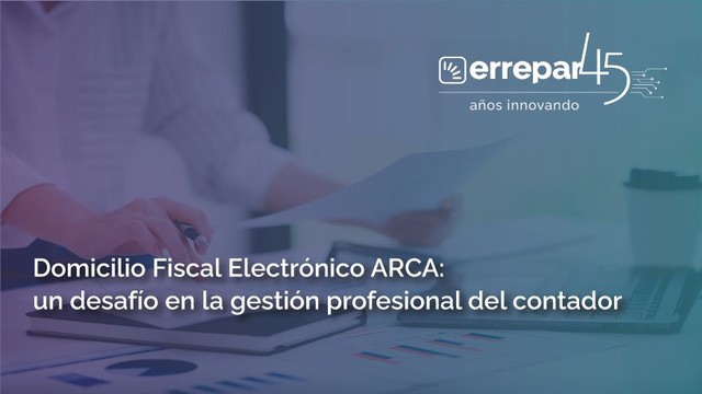 Domicilio Fiscal Electrónico ARCA: un desafío en la gestión profesional del contador